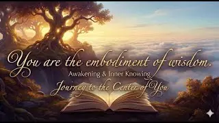 Journey to the Center of You (8/36 Inner Understanding Part 1)