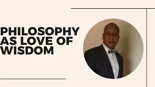 Philosophy As Love of Wisdom