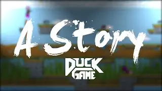 Duck Game - 'A Story' Montage