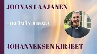 Elämän Jumala (1. Joh. 1:1-4) - Joonas Laajanen