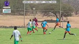 1st Half | Eleven Fast Tigers v Mighty | Friendly Match