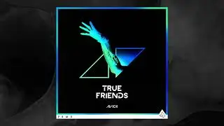 Avicii X Madeon | True Friends (Mashup)