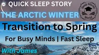 The Return of Light - Transition to Spring | Arctic Winter | With James | Quick Sleep Story
