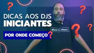 Dicas para os DJs Iniciantes. Por onde começar?