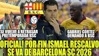 OFICIAL! POR FIN ISMAEL RESCALVO SE VA DE BARCELONA SC 2026! GABRIEL CORTEZ DEMANDO A BSC Y MAS