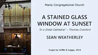 A Stained Glass Window at Sunset ('In a Great Cathedral' - Crawford) (Sean Weatherley, Manly Cong)