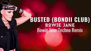 Busted (Bondii Club)(Bowie Jane Techno Remix)