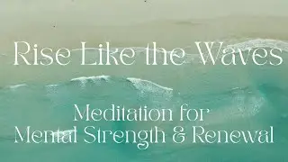 🌊 Rise Like the Waves: A 10-Minute Guided Meditation for Strength & Renewal