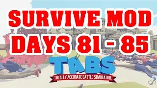 TABS: Survive Mod Days 81 - 85