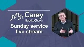 Sunday morning service - 8 February 2026, Carey Baptist Church, Reading UK