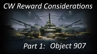 WoT CW Reward Tank Considerations: Part 1 - Object 907