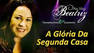 Beatriz -  A Glória da Segunda Casa (Ao Vivo) | Águas Purificadas