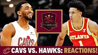 Cleveland Cavaliers Vs. Atlanta Hawks: INSTANT REACTIONS!