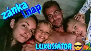 NAPIVLOG 1. ZÁNKA - LUXUSSÁTORBAN ALSZUNK?