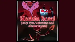 Hazbin Hotel &mdash; Finale [Only Vox Valentino and Alastor&rsquo;s part] [Original Author: Andrew Underberg]