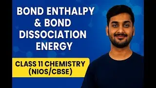 Bond Enthalpy & Bond Dissociation Energy | Class 11 Chemistry (NIOS/CBSE)