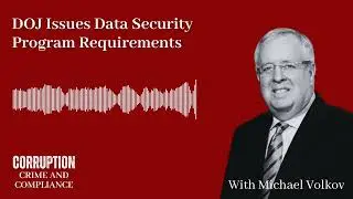 Corruption, Crime and Compliance: DOJ Issues Data Security Program Requirements