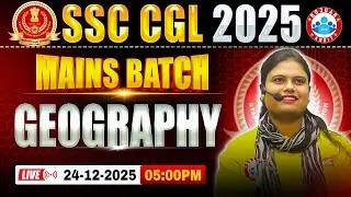 SSC CGL Mains 2025 | SSC CGL Geography Classes | CGL Mains Batch | Geography By Arooshi Ma'am