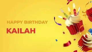 Happy Birthday KAILAH ! - Happy Birthday Song made especially for You! 🥳