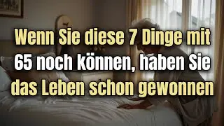 Wenn Sie diese sieben Dinge mit 65 noch können, haben Sie das Leben gemeistert