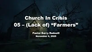 2025-11-09 Church In Crisis (05 - 
