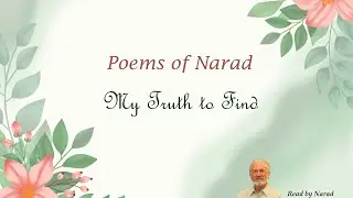 Poems of Narad - My Truth to Find