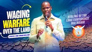 Waging Warfare over  the Land  || Apostle John Kimani William