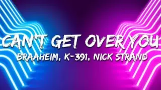 Braaheim, K-391 & Nick Strand - Can't Get Over You (Lyrics) Extended