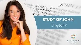 Courage for Life Study of John - Chapter 9