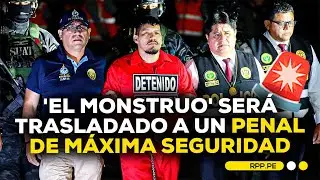 Erick Moreno, alias ‘El Monstruo’, será trasladado a la Base Naval del Callao #ADNRPP | DESPACHO
