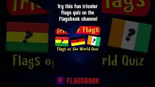 Play our fun Tricolor Flags of the World Quiz