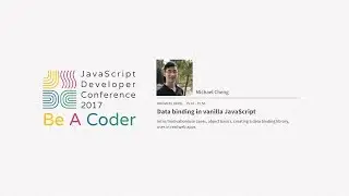 JSDC 2017 - R101#D106 Data binding in vanilla JavaScript By Michael Cheng