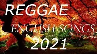 BEST OF REGGAE REMIX NONSTOP | TOP 100 REGGAE ENGLISH SONGS PLAYLIST | REGGAE MUSSIC 2021
