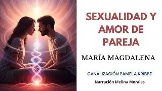 Sexualidad y AMOR de Pareja💗💫 Mar&iacute;a Magdalena🦋 Canalizaci&oacute;n Pamela Kribbe