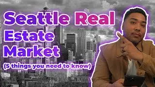 5 things you need to know about the Seattle Real Estate Market