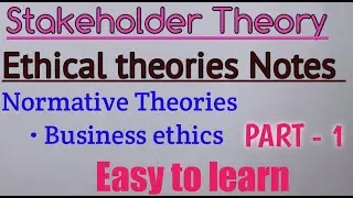 Stakeholders theory | Theory of Stakeholders in Business ethics | Normative Theories