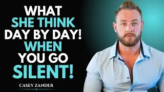 What She Think Day by Day! When You Go Silent! | Casey Zander Motivational&nbsp;Speech