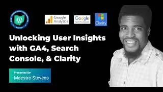 Unlocking User Insights with GA4, Search Console, & Clarity