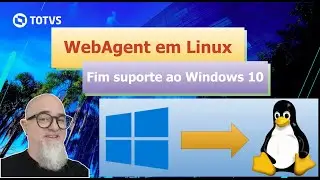 TOTVS - WebAgent em Linux | Fim do suporte ao Windows 10