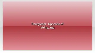 Postgresql - Opposite of string_agg
