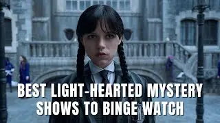 Lighthearted Comedy Mystery Detective Shows Like Wednesday to Binge Watch