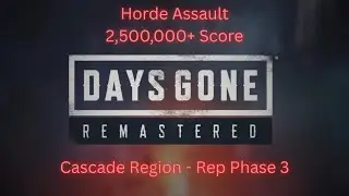 Days Gone Remastered - Horde Assault - Cascade Rep Phase 3 - 2,500,000+ Score - Exploding Freakers