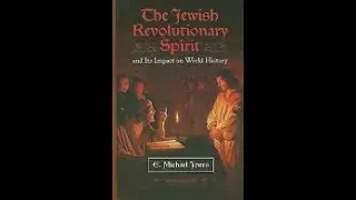Review of E Michael Jones Jewish Revolutionary Spirit (chs 16-18)
