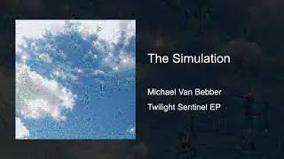 The Simulation - Michael Van Bebber - Twilight Sentinel EP