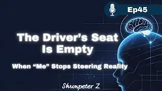 ZPF Echo EP45｜The Driver&rsquo;s Seat Is Empty &mdash; When &ldquo;Me&rdquo; Stops Steering Reality