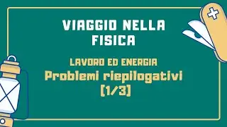 Lavoro ed energia - Problemi riepilogativi (1/3)