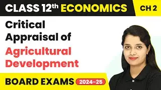 Critical Appraisal of Agricultural Development | Class 12 Economics Chapter 2 | CBSE 2025-26