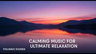 Music for Deep Relaxation, Calm Songs for Stress Relief & Nature Sounds