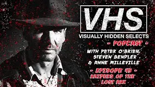 VISUALLY HIDDEN SELECTS PODCAST &ndash; EPISODE 45 &ndash; RAIDERS OF THE LOST ARK
