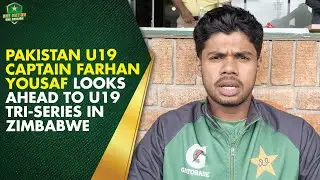 Pakistan U19 captain Farhan Yousaf looks ahead to U19 Tri-Series in Zimbabwe | PCB | MA2K